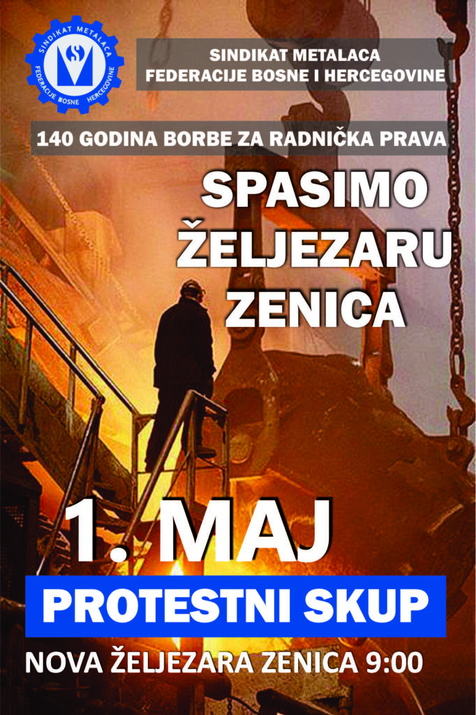 SVI U ZENICU ZA 1.MAJ !!!NE GAŠENJU PROIZVODNJE ČELIKA – SPASIMO ŽELJEZARU ZENICA, RADNA MJESTA I TEMELJE NAŠE INDUSTRIJE!