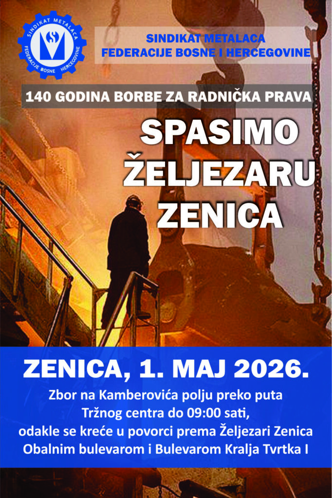 SVI U ZENICU ZA 1.MAJ !!!NE GAŠENJU PROIZVODNJE ČELIKA – SPASIMO ŽELJEZARU ZENICA, RADNA MJESTA I TEMELJE NAŠE INDUSTRIJE!